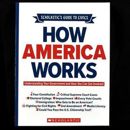 How America Works: Understanding Your Government and How You Can Get Involved - Scholastic