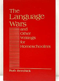 The Language Wars: and Other Writings for Homeschoolers