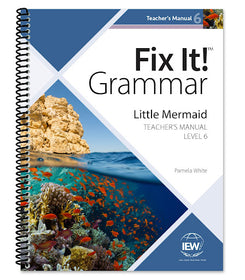 IEW Fix It! Grammar: Level 6 Little Mermaid [Teacher’s Manual]