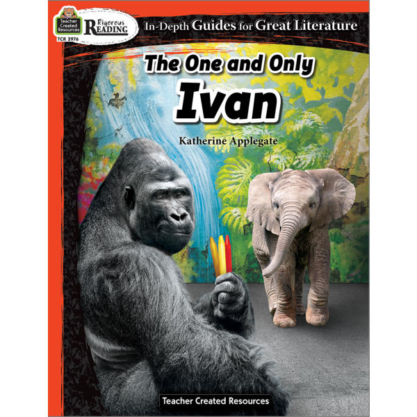 Rigorous Reading: The One and Only Ivan-Teacher Created Resources Literature Guide