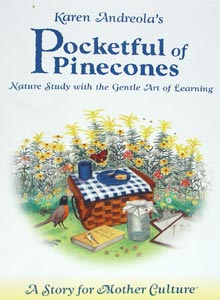 Pocketful of Pinecones: Nature Study With the Gentle Art of Learning : A Story for Mother Culture