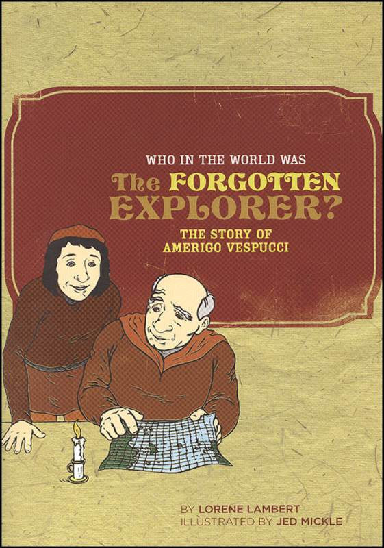 Who in the World Was The Forgotten Explorer?: The Story of Amerigo Vespucci