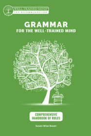 Grammar for the Well-Trained Mind: Comprehensive Handbook of Rules by Susan Wise-Bauer