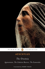 The Oresteia AGAMEMNON; THE LIBATION BEARERS; THE EUMENIDES By AESCHYLUS