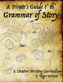 A Pirate's Guide t' th' Grammar of Story, A Creative Writing Curriculum