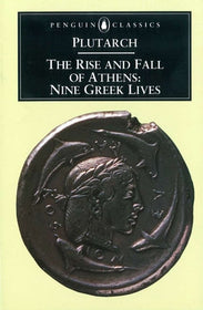 The Rise and Fall of Athens Nine Greek Lives By PLUTARCH