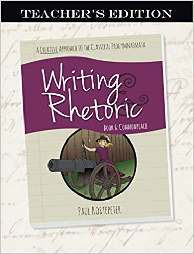 Writing & Rhetoric Book 6: Commonplace, Teacher's Edition - Classical Academic Press